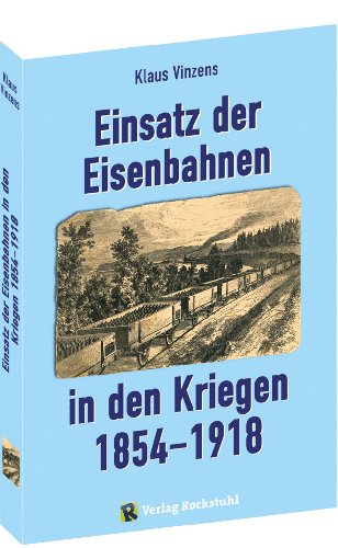 Einsatz der Eisenbahnen in den Kriegen 1854-1918 Einsatz der Eisenbahnen in den Kriegen 1854-1918