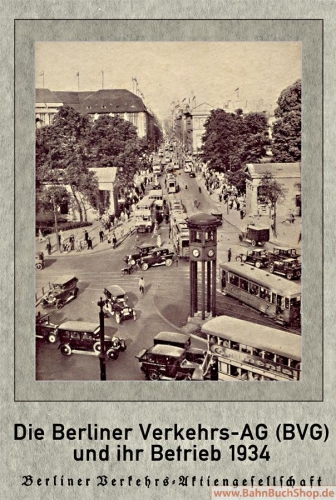 Die Berliner Verkehrs-AG (BVG) und ihr Betrieb 1934 Die Berliner Verkehrs-AG (BVG) und ihr Betrieb 1934