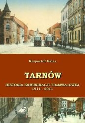 Tarnów. Historia komunikacji tramwajowej 1911 - 2011 Tarnów. Historia komunikacji tramwajowej 1911 - 2011