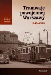 Tramwaje powojennej Warszawy 1945 - 1975 Tramwaje powojennej Warszawy 1945 - 1975