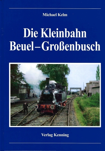 Die Kleinbahn Beuel-Großenbusch Die Kleinbahn Beuel-Großenbusch