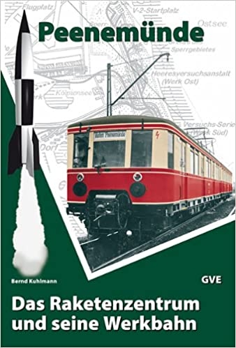 Peenemünde - Das Raketenzentrum und seine Werkbahn