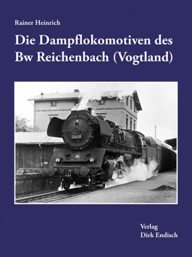 Die Dampflokomotiven des Bw Reichenbach (Vogtland) Die Dampflokomotiven des Bw Reichenbach (Vogtland)