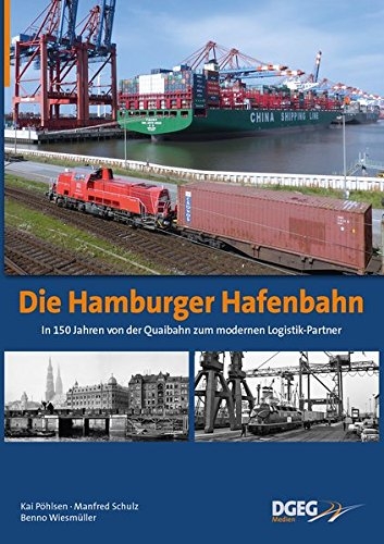 Die Hamburger Hafenbahn - In 150 Jahren von der Quaibahn zum modernen Logistik-Partner Die Hamburger Hafenbahn - In 150 Jahren von der Quaibahn zum modernen Logistik-Partner