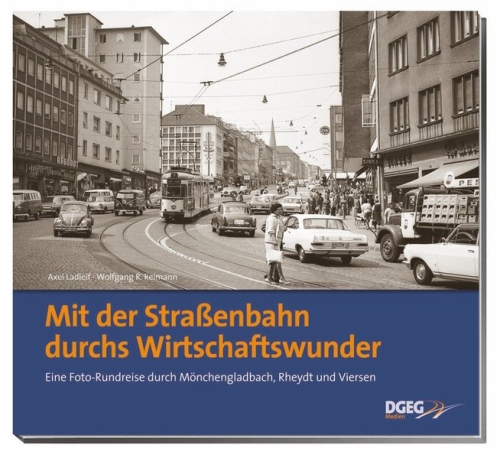 Mit der Straßenbahn durchs Wirtschaftswunder Eine Foto-Rundreise durch Mönchengladbach, Rheydt und Viersen Mit der Straßenbahn durchs Wirtschaftswunder Eine Foto-Rundreise durch Mönchengladbach, Rheydt und Viersen