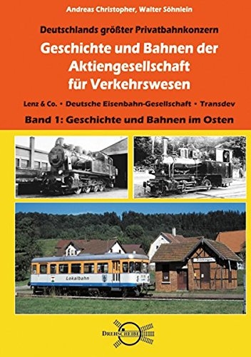 Geschichte und Bahnen der Aktiengesellschaft für Verkehrswesen Lenz & Co., Deutsche Eisenbahn-Gesellschaft, Transdev Band 1: Geschichte und Bahnen im Osten