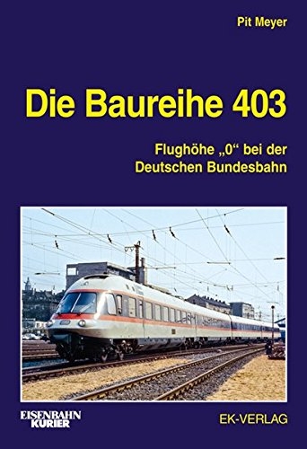 Die Baureihe 403 - Flughöhe "e;0"e; bei der Deutschen Bundesbahn Die Baureihe 403 - Flughöhe "e;0"e; bei der Deutschen Bundesbahn