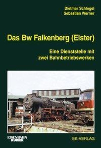 Das Bw Falkenberg (Elster) - Eine Dienststelle mit zwei Bahnbetriebswerken Das Bw Falkenberg (Elster) - Eine Dienststelle mit zwei Bahnbetriebswerken