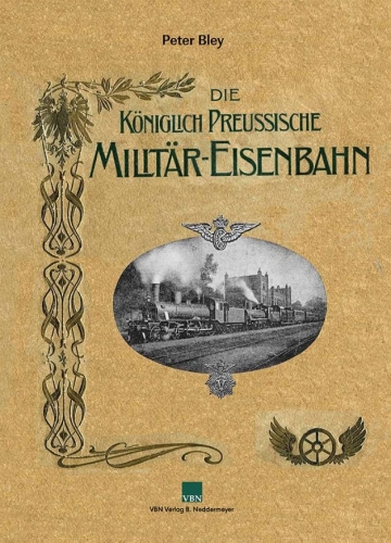 Die Königlich Preußische Militär-Eisenbahn Die Königlich Preußische Militär-Eisenbahn