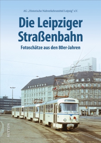 Die Leipziger Straßenbahn - Fotoschätze aus den 80er-Jahren Die Leipziger Straßenbahn - Fotoschätze aus den 80er-Jahren