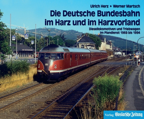 Die Deutsche Bundesbahn im Harz und im Harzvorland - Diesellokomotiven und Triebwagen im Plandienst 1969 bis 1994