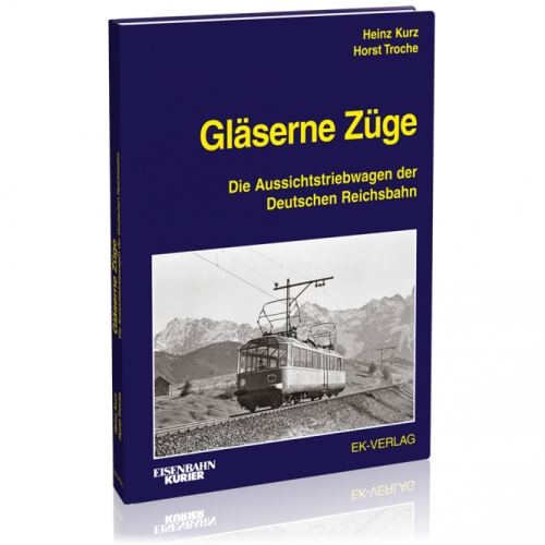 Gläserne Züge - Die Aussichtstriebwagen der Deutschen Reichsbahn Gläserne Züge - Die Aussichtstriebwagen der Deutschen Reichsbahn