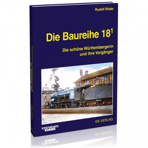 Die Baureihe 18.1 - Die schöne Württembergerin und ihre Vorgänger Die Baureihe 18.1 - Die schöne Württembergerin und ihre Vorgänger