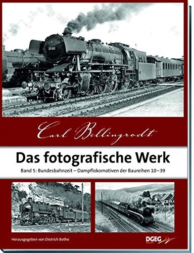 Carl Bellingrodt - Das fotografische Werk, Band 5: Bundesbahnzeit - Dampflokomotiven der Baureihen 10 - 39 Carl Bellingrodt - Das fotografische Werk, Band 5: Bundesbahnzeit - Dampflokomotiven der Baureihen 10 - 39