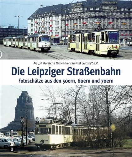 Die Leipziger Straßenbahn - Fotoschätze aus den 50ern, 60ern und 70ern Die Leipziger Straßenbahn - Fotoschätze aus den 50ern, 60ern und 70ern