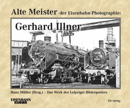Alte Meister der Eisenbahn-Fotographie: Gerhard Illner Alte Meister der Eisenbahn-Fotographie: Gerhard Illner