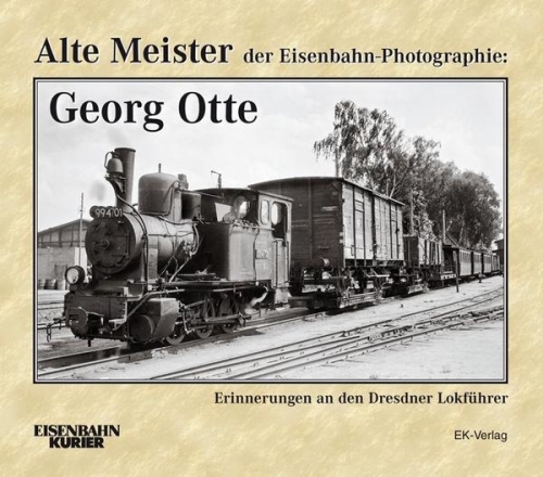 Alte Meister der Eisenbahn-Fotographie: Georg Otte Alte Meister der Eisenbahn-Fotographie: Georg Otte