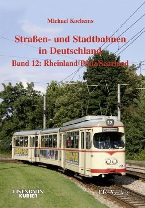 Straßen- und Stadtbahnen in Deutschland - Band 12: Rheinland-Pfalz / Saarland Straßen- und Stadtbahnen in Deutschland - Band 12: Rheinland-Pfalz / Saarland