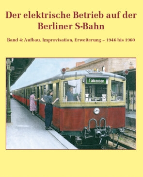 Der elektrische Betrieb auf der Berliner S-Bahn, Band 4 Der elektrische Betrieb auf der Berliner S-Bahn, Band 4