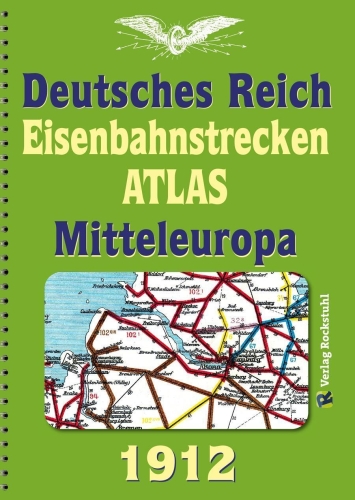 Eisenbahnstrecken Atlas 1912 - Deutsches Reich und Mitteleuropa Eisenbahnstrecken Atlas 1912 - Deutsches Reich und Mitteleuropa