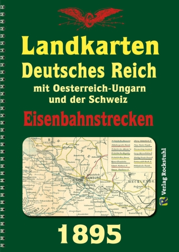 DEUTSCHES REICH 1895. Eisenbahnstreckenlexikon des Deutschen Reiches DEUTSCHES REICH 1895. Eisenbahnstreckenlexikon des Deutschen Reiches