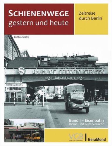 Schienenwege gestern und heute - Zeitreise durch Berlin / Band 1 Schienenwege gestern und heute - Zeitreise durch Berlin / Band 1