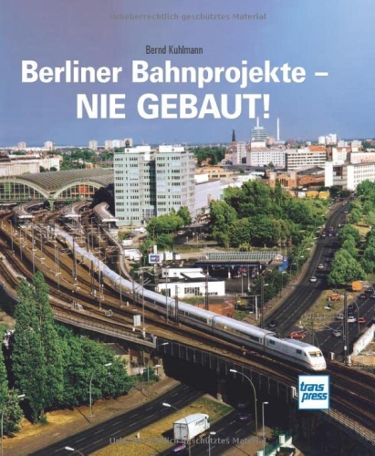 Berliner Bahnprojekte - Nie gebaut!
