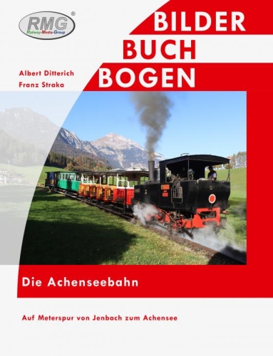 Die Achenseebahn - Auf Meterspur von Jenbach zum Achensee Die Achenseebahn - Auf Meterspur von Jenbach zum Achensee