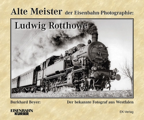 Alte Meister der Eisenbahn-Photographie: Ludwig Rotthowe Alte Meister der Eisenbahn-Photographie: Ludwig Rotthowe