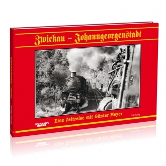Zwickau - Johanngeorgenstadt / Eine Zeitreise mit Günter Meyer Zwickau - Johanngeorgenstadt / Eine Zeitreise mit Günter Meyer