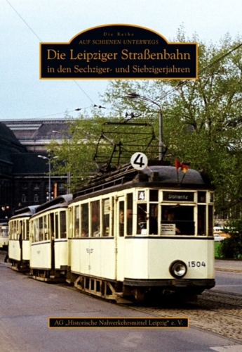 Die Leipziger Straßenbahn in den Sechziger- und Siebzigerjahren Die Leipziger Straßenbahn in den Sechziger- und Siebzigerjahren