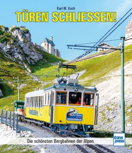 Türen schließen ! Die schönsten Bergbahnen der Alpen