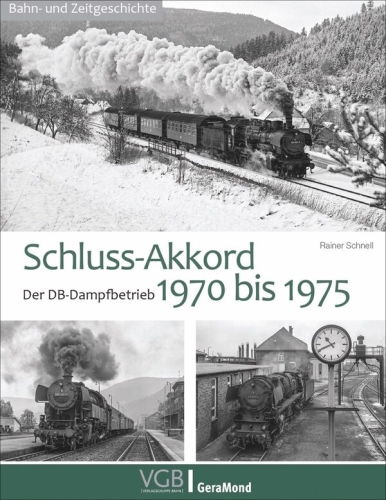 Schluss-Akkord - Der DB-Dampfbetrieb 1970 bis 1975 Schluss-Akkord - Der DB-Dampfbetrieb 1970 bis 1975