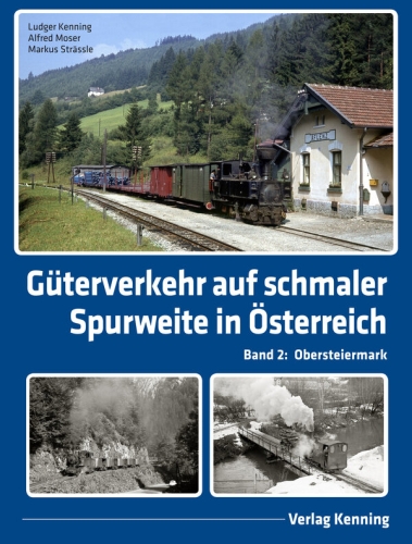 Güterverkehr auf schmaler Spurweite in Österreich / Band 2 Güterverkehr auf schmaler Spurweite in Österreich / Band 2