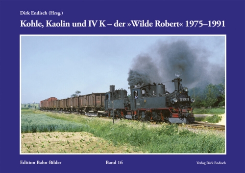 Kohle, Kaolin und IV K - der Wilde Robert 1975 - 1991 Kohle, Kaolin und IV K - der Wilde Robert 1975 - 1991