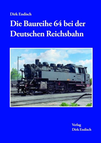 Die Baureihe 64 bei der Deutschen Reichsbahn Die Baureihe 64 bei der Deutschen Reichsbahn