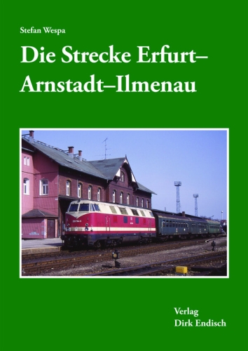 Die Strecke Erfurt-Arnstadt-Ilmenau Die Strecke Erfurt-Arnstadt-Ilmenau