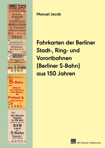 Fahrkarten der Berliner Stadt-, Ring- und Vorortbahnen (S-Bahn) aus 150 Jahren