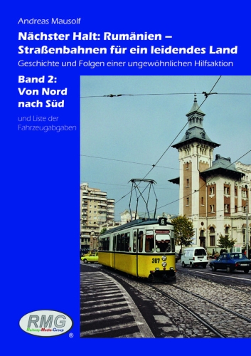 Nächster Halt: Rumänien - Straßenbahnen für ein leidendes Land, Band 2 - Von Nord nach Süd Nächster Halt: Rumänien - Straßenbahnen für ein leidendes Land, Band 2 - Von Nord nach Süd
