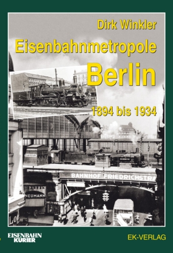Eisenbahnmetropole Berlin 1894 - 1934 Eisenbahnmetropole Berlin 1894 - 1934