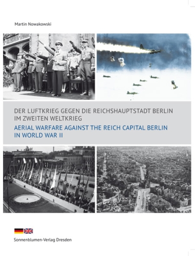 Der Luftkrieg gegen die Reichshauptstadt Berlin im Zweiten Weltkrieg Der Luftkrieg gegen die Reichshauptstadt Berlin im Zweiten Weltkrieg