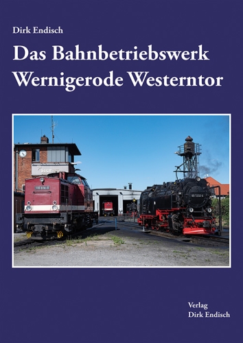 Das Bahnbetriebswerk Wernigerode-Westerntor Das Bahnbetriebswerk Wernigerode-Westerntor