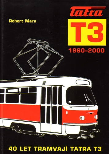 40 let tramvají Tatra T3 / 40 Jahre Straßenbahnen Tatra T3 40 let tramvají Tatra T3 / 40 Jahre Straßenbahnen Tatra T3