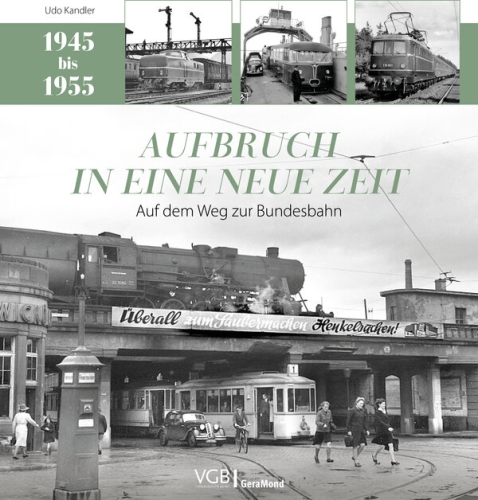 Aufbruch in eine neue Zeit - Auf dem Weg zur Bundesbahn (1945 - 1955)