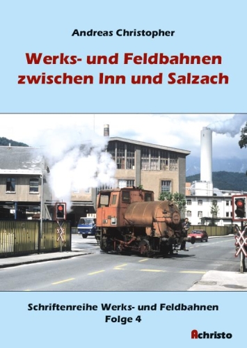 Werks- und Feldbahnen zwischen Inn und Salzach