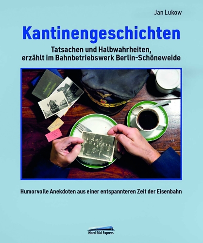 Kantinengeschichten Tatsachen und Halbwahrheiten, erzählt im Bahnbetriebswerk Berlin-Schöneweide