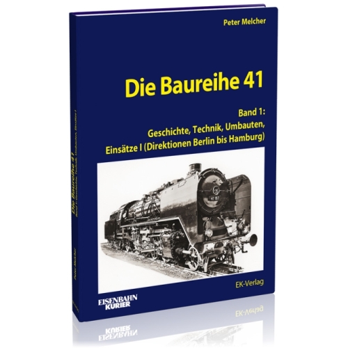 Baureihe 41 - Band 1 Geschichte, Technik, Umbauten, Einsätze I: Berlin bis Hambur Baureihe 41 - Band 1 Geschichte, Technik, Umbauten, Einsätze I: Berlin bis Hambur