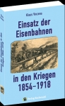 Einsatz der Eisenbahnen in den Kriegen 1854-1918 Einsatz der Eisenbahnen in den Kriegen 1854-1918