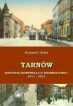 Tarnów. Historia komunikacji tramwajowej 1911 - 2011 Tarnów. Historia komunikacji tramwajowej 1911 - 2011