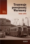 Tramwaje powojennej Warszawy 1945 - 1975 Tramwaje powojennej Warszawy 1945 - 1975